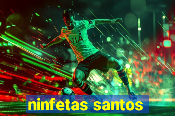 ninfetas santos